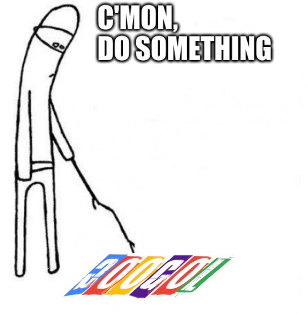 cmon do something