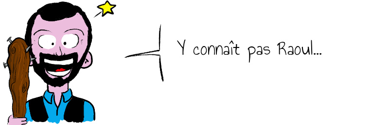   Y connaît pas Raoul   .jpg