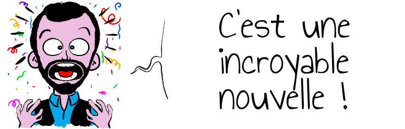 C'est une   incroyable  nouvelle !