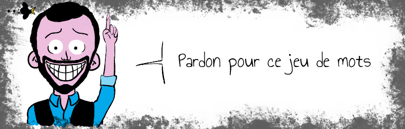 Pardon pour ce jeu de mots