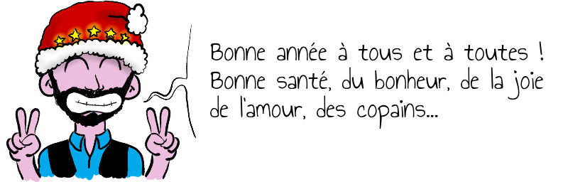 Bonne année à tous et à toutes !  Bonne santé, du bonheur, de la joie  de l'amour, des copains...