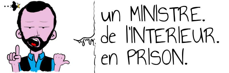 un MINISTRE.  de l'INTERIEUR.  en PRISON.