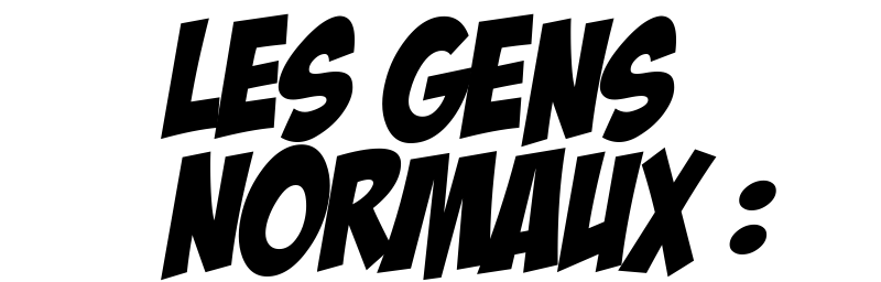 LES GENS   normaux :