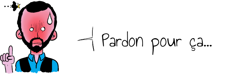 Pardon pour ça...