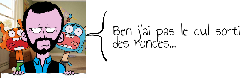Ben j'ai pas le cul sorti  des ronces...