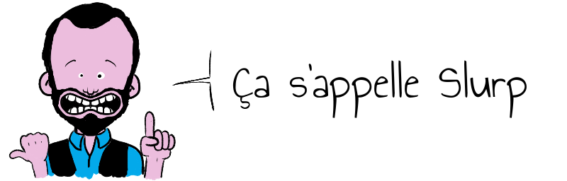 Ça s'appelle Slurp