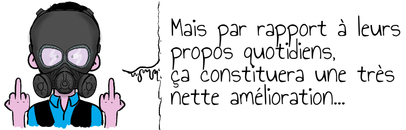 Mais par rapport à leurs  propos quotidiens,   ça constituera une très   nette amélioration...