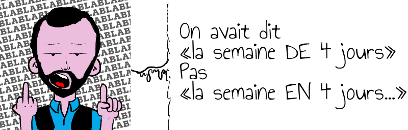 On avait dit   «la semaine DE 4 jours»  Pas   «la semaine EN 4 jours...»