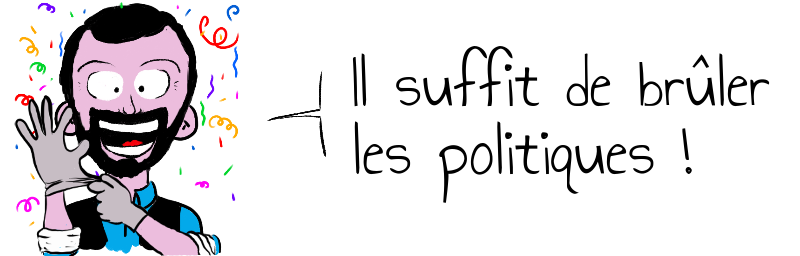 Il suffit de brûler   les politiques !