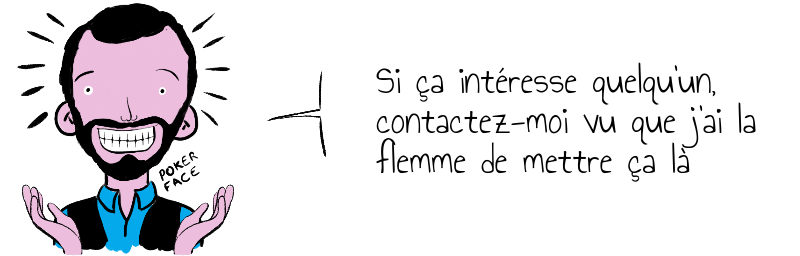 Si ça intéresse quelqu'un,   contactez-moi vu que j'ai la  flemme de mettre ça là 
