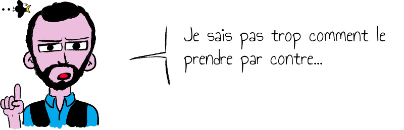 Je sais pas trop comment le prendre par contre...