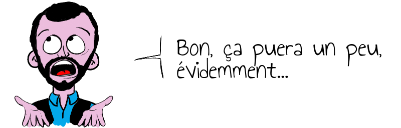 Bon, ça puera un peu,  évidemment...