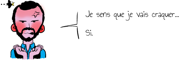 Je sens que je vais craquer...