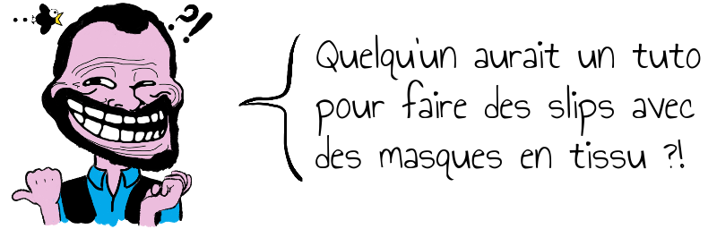 Quelqu'un aurait un tuto  pour faire des slips avec  des masques en tissu ?!