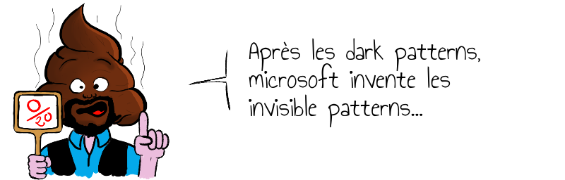 Après les dark patterns,   microsoft invente les   invisible patterns...
