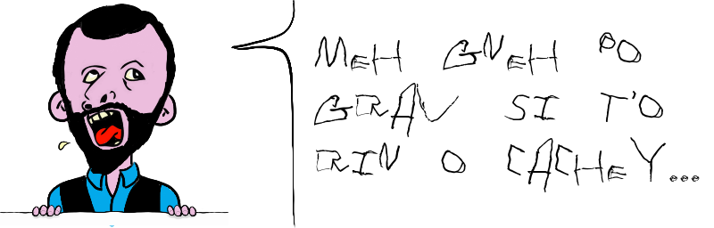 Meh gneh po   grav si t'o   rin o cachey...