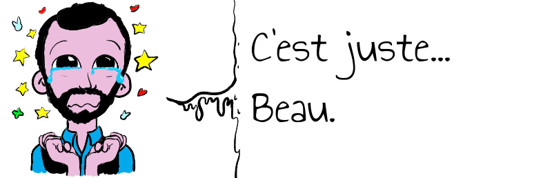 C'est juste... Beau.